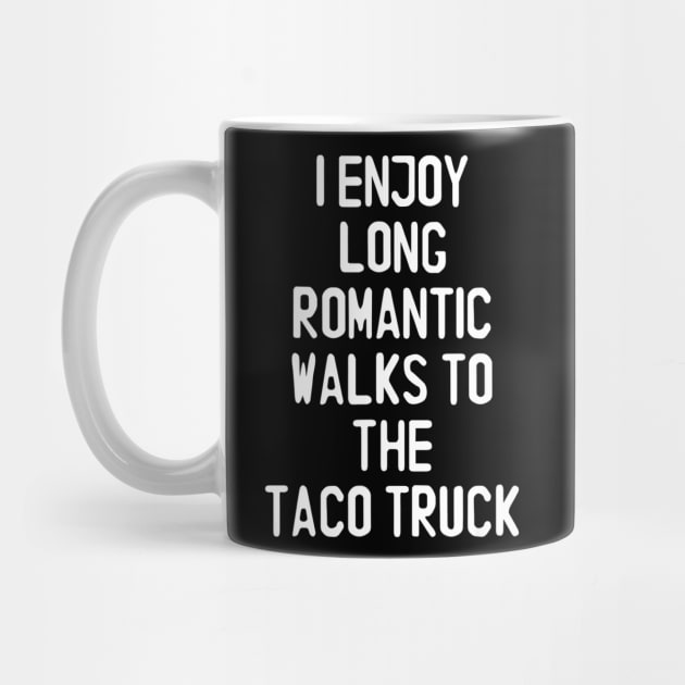 I Enjoy Long Romantic Walks To The Taco Truck by CovidStore